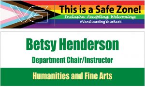 Pride Office Placard start "This is a safe Zone!" Inclusive, Accepting, Welcoming #VanGuardingYourBack. This example is for Betsy Henderson, Department Chair/Instructor. Humanities and Fine Arts